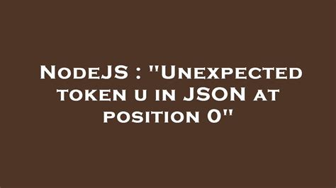 This usually means that an error has been returned and that&39;s not valid JSON. . Unexpected token u in json at position 0 nodejs